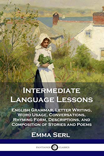 9781789871418: Intermediate Language Lessons: English Grammar, Letter Writing, Word Usage, Conversations, Rhyming Form, Descriptions, and Composition of Stories and Poems