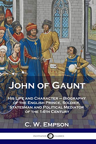 9781789871432: John of Gaunt: His Life and Character - Biography of the English Prince, Soldier, Statesman and Political Mediator of the 14th Century