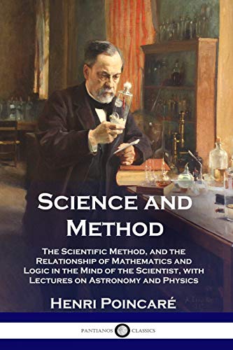 9781789871685: Science and Method: The Scientific Method, and the Relationship of Mathematics and Logic in the Mind of the Scientist, with Lectures on Astronomy and Physics