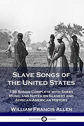 Stock image for Slave Songs of the United States: 136 Songs Complete with Sheet Music and Notes on Slavery and African-American History for sale by Ergodebooks