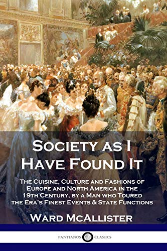 9781789871753: Society as I Have Found It: The Cuisine, Culture and Fashions of Europe and North America in the 19th Century, by a Man who Toured the Era's Finest Events and State Functions