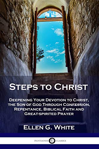 Stock image for Steps to Christ: Deepening Your Devotion to Christ, the Son of God Through Confession, Repentance, Biblical Faith and Great-spirited Pr for sale by ThriftBooks-Dallas