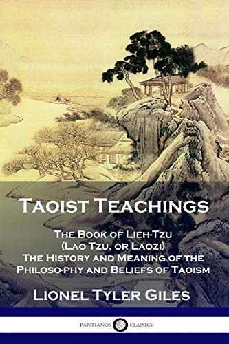 

Taoist Teachings: The Book of Lieh-Tzu (Lao Tzu, or Laozi) - The History and Meaning of the Philosophy and Beliefs of Taoism