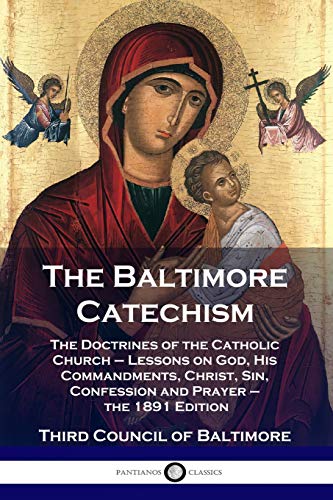 Stock image for The Baltimore Catechism: The Doctrines of the Catholic Church - Lessons on God, His Commandments, Christ, Sin, Confession and Prayer - the 1891 Edition for sale by GF Books, Inc.