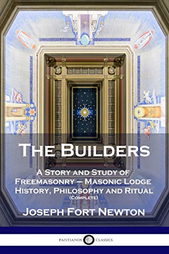 Stock image for The Builders: A Story and Study of Freemasonry - Masonic Lodge History, Philosophy and Ritual (Complete) for sale by GF Books, Inc.
