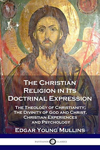 Beispielbild fr The Christian Religion in Its Doctrinal Expression: The Theology of Christianity; The Divinity of God and Christ, Christian Experiences and Psychology zum Verkauf von Books Unplugged