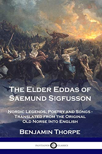 Stock image for The Elder Eddas of Saemund Sigfusson: Nordic Legends, Poetry and Songs - Translated from the Original Old Norse Into English for sale by SecondSale