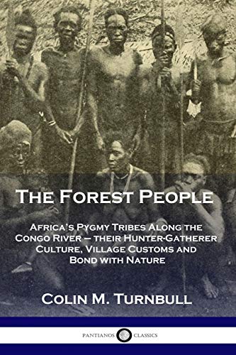 Stock image for The Forest People: Africa's Pygmy Tribes Along the Congo River - their Hunter-Gatherer Culture, Village Customs and Bond with Nature for sale by GF Books, Inc.