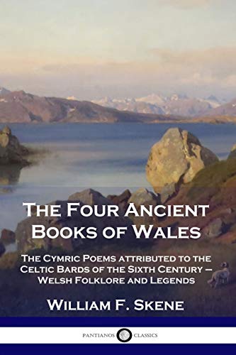 Imagen de archivo de The Four Ancient Books of Wales: The Cymric Poems attributed to the Celtic Bards of the Sixth Century - Welsh Folklore and Legends a la venta por GF Books, Inc.