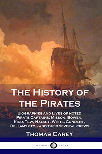 9781789872095: The History of the Pirates: Biographies and Lives of noted Pirate Captains; Misson, Bowen, Kidd, Tew, Halsey, White, Condent, Bellamy etc. - and their several crews