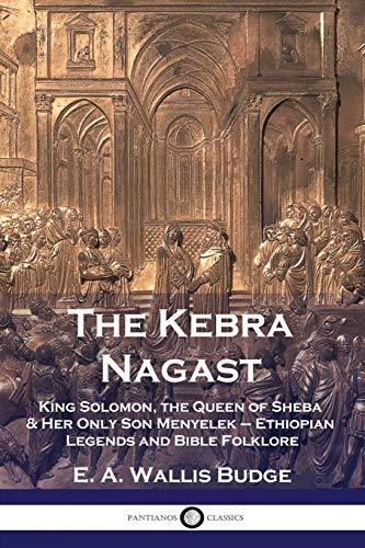 Beispielbild fr The Kebra Nagast: King Solomon, The Queen of Sheba & Her Only Son Menyelek - Ethiopian Legends and Bible Folklore zum Verkauf von AwesomeBooks
