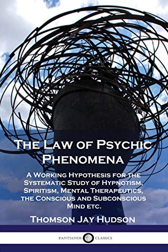 Beispielbild fr The Law of Psychic Phenomena : A Working Hypothesis for the Systematic Study of Hypnotism, Spiritism, Mental Therapeutics, the Conscious and Subconscious Mind Etc zum Verkauf von Better World Books