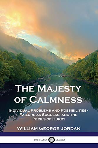 Imagen de archivo de The Majesty of Calmness: Individual Problems and Possibilities - Failure as Success, and the Perils of Hurry a la venta por Books Unplugged