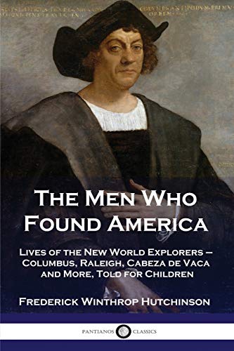 Stock image for The Men Who Found America: Lives of the New World Explorers - Columbus, Raleigh, Cabeza de Vaca and More, Told for Children for sale by Books Unplugged