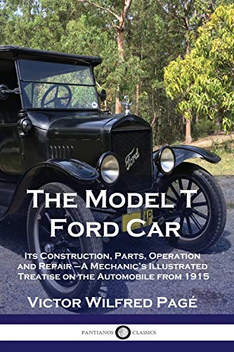 Stock image for The Model T Ford Car: Its Construction, Parts, Operation and Repair - A Mechanic's Illustrated Treatise on the Automobile from 1915 for sale by Chiron Media