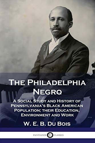 Beispielbild fr The Philadelphia Negro: A Social Study and History of Pennsylvania's Black American Population; their Education, Environment and Work zum Verkauf von BooksRun
