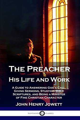 Stock image for The Preacher, His Life and Work: A Guide to Answering God's Call, Giving Sermons, Studying Bible Scriptures, and Being a Minister of Fine Christian Character for sale by Book Deals