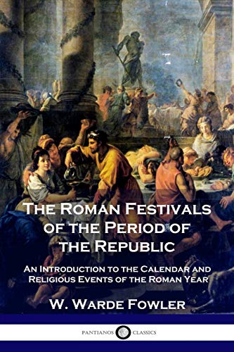 Stock image for The Roman Festivals of the Period of the Republic: An Introduction to the Calendar and Religious Events of the Roman Year for sale by Jaros