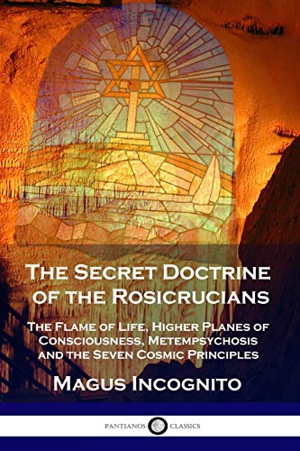 Beispielbild fr The Secret Doctrine of the Rosicrucians: The Flame of Life, Higher Planes of Consciousness, Metempsychosis and the Seven Cosmic Principles zum Verkauf von WorldofBooks