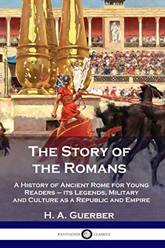 Beispielbild fr The Story of the Romans: A History of Ancient Rome for Young Readers - its Legends, Military and Culture as a Republic and Empire zum Verkauf von BooksRun