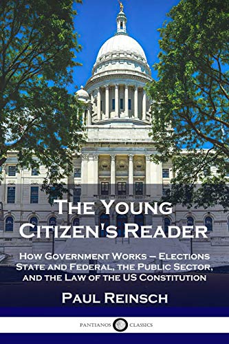 Beispielbild fr The Young Citizen's Reader: How Government Works - Elections State and Federal, the Public Sector, and the Law of the US Constitution zum Verkauf von Books Unplugged