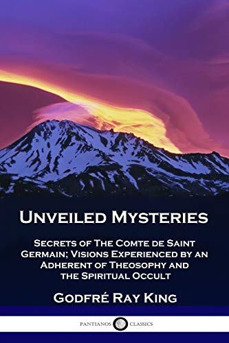 Beispielbild fr Unveiled Mysteries: Secrets of The Comte de Saint Germain; Visions Experienced by an Adherent of Theosophy and the Spiritual Occult zum Verkauf von GF Books, Inc.