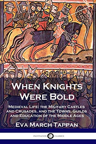 Beispielbild fr When Knights Were Bold: Medieval Life; the Military Castles and Crusades, and the Towns, Guilds and Education of the Middle Ages zum Verkauf von Book Deals