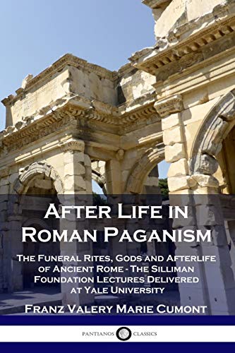 Stock image for After Life in Roman Paganism: The Funeral Rites, Gods and Afterlife of Ancient Rome - The Silliman Foundation Lectures Delivered at Yale University for sale by Books Unplugged