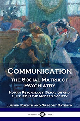 Imagen de archivo de Communication, the Social Matrix of Psychiatry: Human Psychology, Behavior and Culture in the Modern Society a la venta por GF Books, Inc.