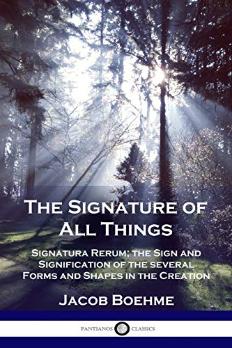 Stock image for The Signature of All Things: Signatura Rerum; the Sign and Signification of the several Forms and Shapes in the Creation for sale by GF Books, Inc.