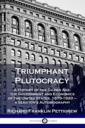 Beispielbild fr Triumphant Plutocracy: A History of the Gilded Age; the Government and Economics of the United States, 1870-1920 - a Senators Autobiography zum Verkauf von Goodwill