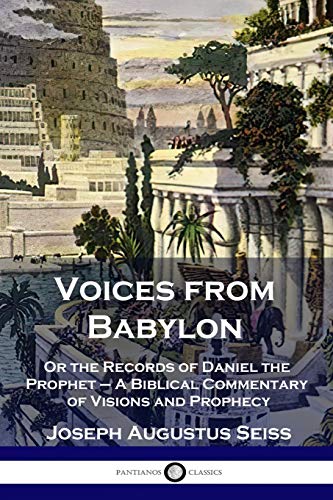 Beispielbild fr Voices from Babylon: Or the Records of Daniel the Prophet - A Biblical Commentary of Visions and Prophecy zum Verkauf von GF Books, Inc.