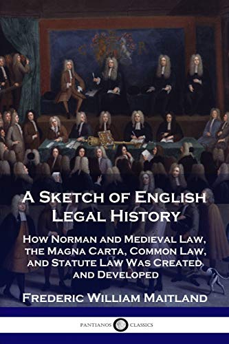 Beispielbild fr A Sketch of English Legal History: How Norman and Medieval Law, the Magna Carta, Common Law and Statute Law Was Created and Developed zum Verkauf von GreatBookPrices