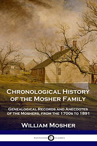 

Chronological History of the Mosher Family: Genealogical Records and Anecdotes of the Moshers, from the 1700s to 1891