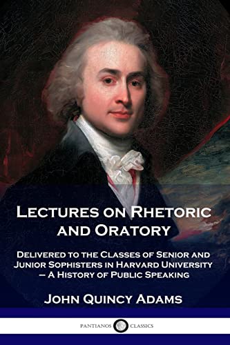 Stock image for Lectures on Rhetoric and Oratory: Delivered to the Classes of Senior and Junior Sophisters in Harvard University - A History of Public Speaking for sale by Book Deals