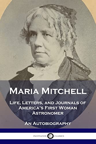 Beispielbild fr Maria Mitchell: Life, Letters, and Journals of America's First Woman Astronomer - An Autobiography zum Verkauf von GreatBookPrices
