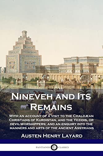 9781789873511: Nineveh and Its Remains: With an account of a visit to the Chaldan Christians of Kurdistan, and the Yezidis, or devil-worshippers; and an enquiry into the manners and arts of the ancient Assyrians