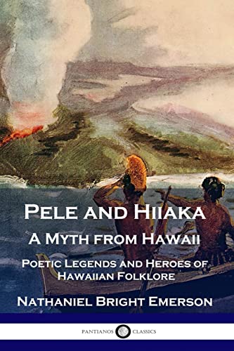 Imagen de archivo de Pele and Hiiaka: A Myth from Hawaii Poetic Legends and Heroes of Hawaiian Folklore a la venta por GreatBookPrices