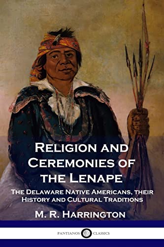 Stock image for Religion and Ceremonies of the Lenape: The Delaware Native Americans, their History and Cultural Traditions for sale by GF Books, Inc.