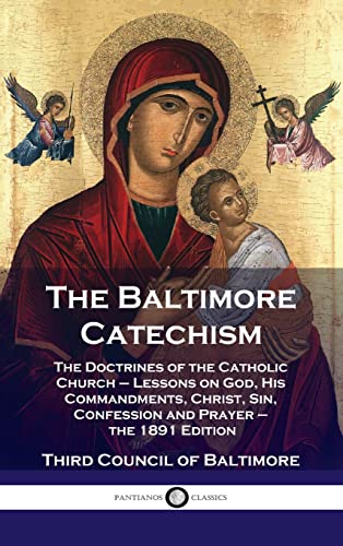 Stock image for Baltimore Catechism: The Doctrines of the Catholic Church - Lessons on God, His Commandments, Christ, Sin, Confession and Prayer - the 1891 for sale by GreatBookPrices