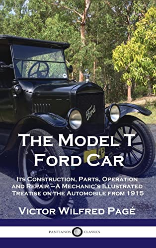 Beispielbild fr Model T Ford Car: Its Construction, Parts, Operation and Repair - A Mechanic's Illustrated Treatise on the Automobile from 1915 zum Verkauf von GreatBookPrices