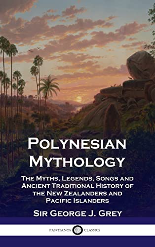 Imagen de archivo de Polynesian Mythology: The Myths, Legends, Songs and Ancient Traditional History of the New Zealanders and Pacific Islanders a la venta por GreatBookPrices