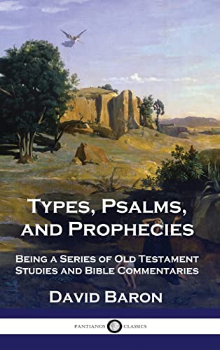 Stock image for Types, Psalms, and Prophecies: Being a Series of Old Testament Studies and Bible Commentaries for sale by Goodwill Southern California