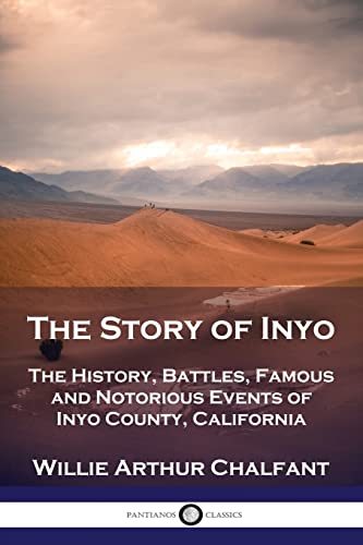 Stock image for The Story of Inyo: The History, Battles, Famous and Notorious Events of Inyo County, California for sale by GreatBookPrices