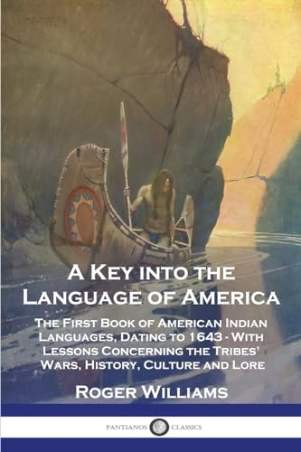 Imagen de archivo de A Key into the Language of America: The First Book of American Indian Languages, Dating to 1643 - With Lessons Concerning the Tribes' Wars, History, Culture and Lore a la venta por GF Books, Inc.