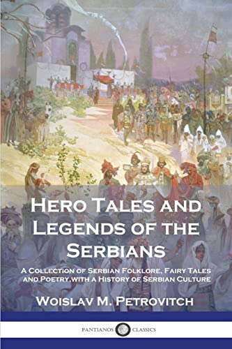 Beispielbild fr Hero Tales and Legends of the Serbians: A Collection of Serbian Folklore, Fairy Tales and Poetry, with a History of Serbian Culture zum Verkauf von GF Books, Inc.