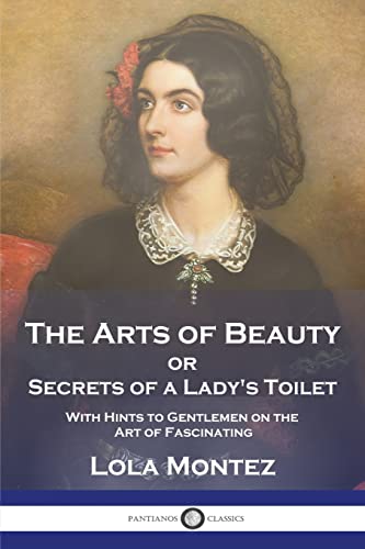 Beispielbild fr The Arts of Beauty: or Secrets of a Lady's Toilet With Hints to Gentlemen on the Art of Fascinating zum Verkauf von GF Books, Inc.