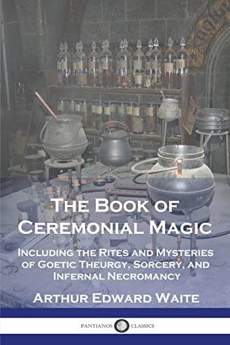 Beispielbild fr The Book of Ceremonial Magic: Including the Rites and Mysteries of Goetic Theurgy, Sorcery, and Infernal Necromancy zum Verkauf von GreatBookPrices