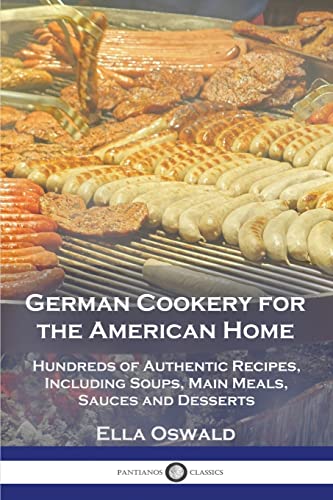 Beispielbild fr German Cookery for the American Home: Hundreds of Authentic Recipes, Including Soups, Main Meals, Sauces and Desserts zum Verkauf von Books Puddle