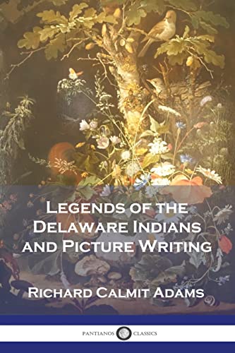 Stock image for Legends of the Delaware Indians and Picture Writing for sale by GF Books, Inc.